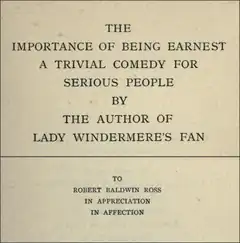 Texts reading: (i) "The Importance of Being Earnest: A Trivial Comedy for Serious People. By the Author of Lady Windermere's Fan" and (ii) "To Robert Baldwin Ross, In Appreciation, In Affection"