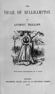 Title page: illustration of young woman in long dress; text "The/Vicar of Bullhampton/by/Anthony Trollope" above picture; below, "With thirty illustrations by H. Woods/London:/Bradbury, Evans, and Co., 11, Bouverie Street./1870."