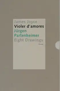 Jürgen Partenheimer, Violer d'amores, artist's book with drawings, collages and text excerpts from James Joyce' Finnegans Wake', 2004, Onrust, Amsterdam 2004