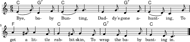 
<<
  \new ChordNames \chordmode {
    \set chordChanges = ##t % Only display chord when there is a change (e.g., don't repeat the Am here)
    c4.: g4.:7 c4.: c4.: c4.: g4.:7 c4.: c4.: f4.: f4.: c4.: c4.: g4.:7 g4.:7 c2.:

  }
\relative c'  { \time 6/8 \set Staff.midiInstrument = #"clarinet" \set Score.tempoHideNote = ##t \tempo 4. = 75
(e4 g8) d4 f8 | (e4 g8) g4. | e4 g8 d4 f8 | (e4 d8) c4 g'8 | a4 gis8 a4 f8 | g4 fis8 g4 e8 | f4 e8 d4 g8 | e4 d8 c4. \bar "|."
}
\addlyrics {
Bye, ba- by Bun- ting,
Dad- dy's gone a- hunt- ing, To
get a lit- tle rab- bit skin, To
wrap the ba- by bunt- ing in.
 } >>
